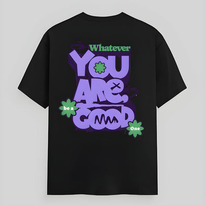 Whatever you are T-shirt