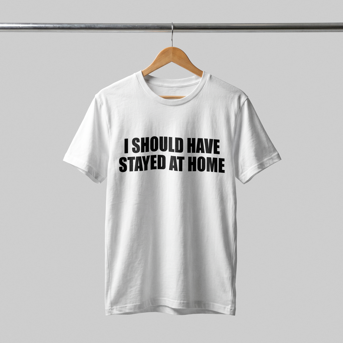 Should've stayed at home T-Shirt