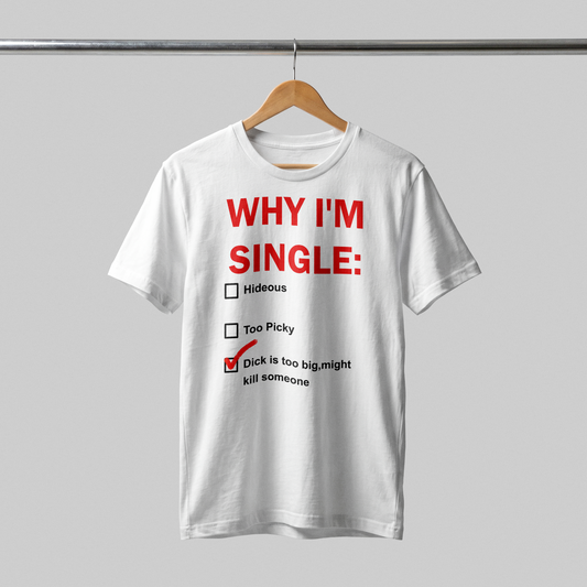 WHY AM I SINGLE T-Shirt