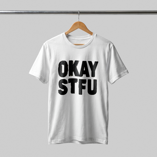 OKAY STFU T-Shirt