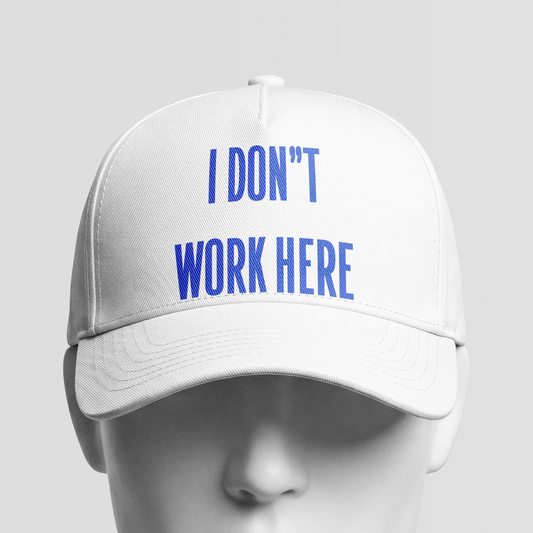 I DON"T WORK HERE Cap