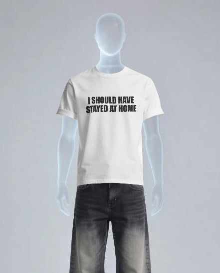 Should've stayed at home T-Shirt